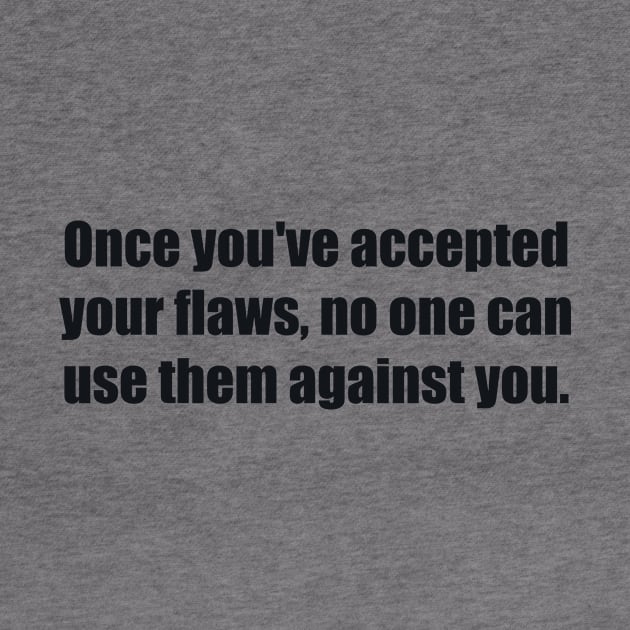 Once you've accepted your flaws, no one can use them against you by BL4CK&WH1TE 